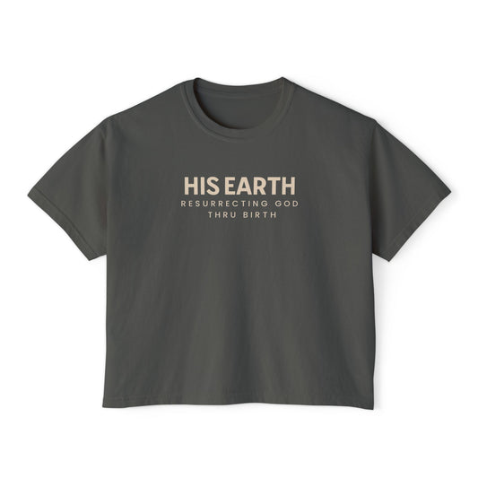 "His Earth: Resurrecting God Thru Birth" Comfortable & Inspirational Women's Boxy Tee